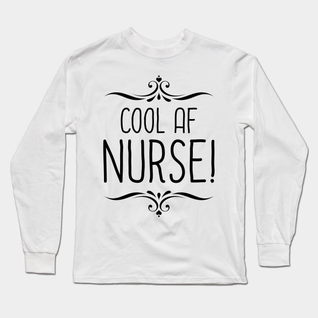 Cool AF Nurse Long Sleeve T-Shirt by InspiredQuotes